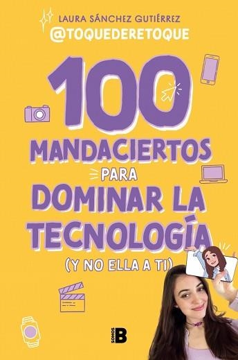 100 MANDACIERTOS PARA DOMINAR LA TECNOLOGÍA (Y NO ELLA A TI) | 9788466679626 | SÁNCHEZ GUTIÉRREZ, LAURA | Llibreria Geli - Llibreria Online de Girona - Comprar llibres en català i castellà