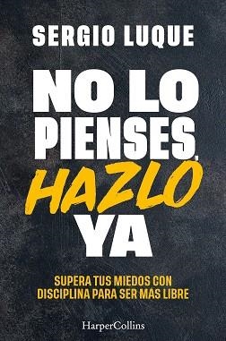 NO LO PIENSES,HAZLO YA | 9788410641839 | LUQUE, SERGIO | Llibreria Geli - Llibreria Online de Girona - Comprar llibres en català i castellà