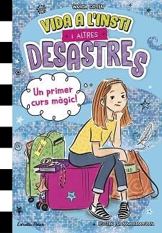 VIDA A L'INSTI I ALTRES DESASTRES-1.UN PRIMER CURS MÀGIC! | 9788413899800 | COVEN, WANDA | Llibreria Geli - Llibreria Online de Girona - Comprar llibres en català i castellà