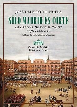 SÓLO MADRID ES CORTE | 9788419026163 | DELEITO Y PIÑUELA, JOSÉ | Llibreria Geli - Llibreria Online de Girona - Comprar llibres en català i castellà