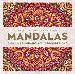 MANDALAS PARA LA ABUNDANCIA Y LA PROSPERIDAD | 9788408296652 | LÓPEZ CABALLERO, PATRICIA | Llibreria Geli - Llibreria Online de Girona - Comprar llibres en català i castellà