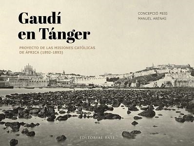 GAUDÍ EN TÁNGER | 9788410043534 | PEIG GINABREDA, CONCEPCIÓ/ARENAS VIDAL, MANUEL | Llibreria Geli - Llibreria Online de Girona - Comprar llibres en català i castellà