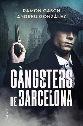 GÀNGSTERS DE BARCELONA | 9788466433044 | GASCH POU, RAMON/GONZÁLEZ CASTRO, ANDREU | Llibreria Geli - Llibreria Online de Girona - Comprar llibres en català i castellà