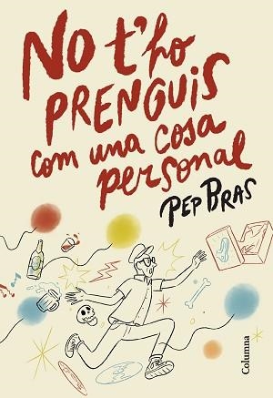 NO T'HO PRENGUIS COM UNA COSA PERSONAL | 9788466433051 | BRAS, PEP | Llibreria Geli - Llibreria Online de Girona - Comprar llibres en català i castellà