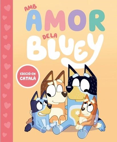 BLUEY.UN CONTE.AMB AMOR DE LA BLUEY | 9788448870003 | BLUEY | Llibreria Geli - Llibreria Online de Girona - Comprar llibres en català i castellà