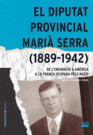 EL DIPUTAT PROVINCIAL MARIÀ SERRA (1889-1942) | 9788491913566 | COLOMAR FERRER, SANTIAGO | Llibreria Geli - Llibreria Online de Girona - Comprar llibres en català i castellà