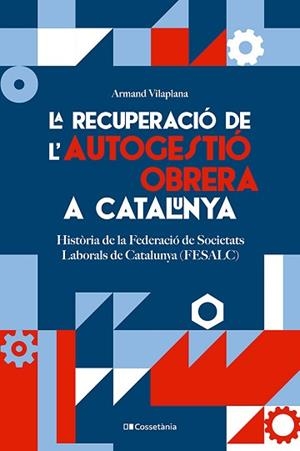 LA RECUPERACIÓ DE L'AUTOGESTIÓ OBRERA A CATALUNYA | 9788413564579 | VILAPLANA MASNOU, ARMAND | Llibreria Geli - Llibreria Online de Girona - Comprar llibres en català i castellà