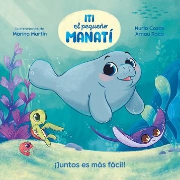 ITI,EL PEQUEÑO MANATÍ.¡JUNTOS ES MÁS FÁCIL! | 9788448870447 | CASAS (@NURIACASASC), NURIA/ROCA SANTACANA, ARNAU | Llibreria Geli - Llibreria Online de Girona - Comprar llibres en català i castellà