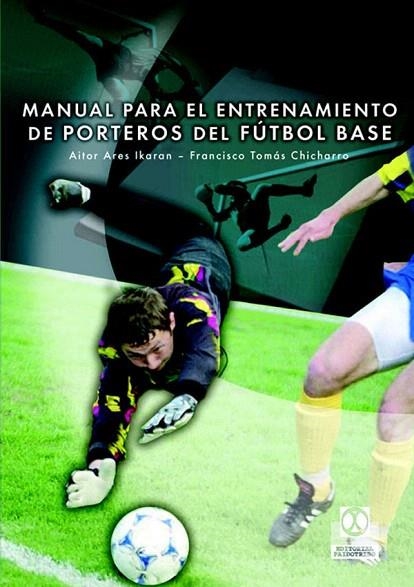 MANUAL PARA EL ENTRENAMIENTO DE PORTEROS DE FUTBOL BASE | 9788480198523 | ARES IKARAN,AITOR/CHICHARRO LEZKANO,FRANCISCO | Llibreria Geli - Llibreria Online de Girona - Comprar llibres en català i castellà