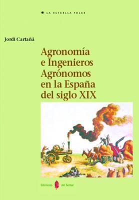 AGRONOMIA E INGENIEROS AGRONOMOS EN LA ESPAÑA DEL SIGLO XIX | 9788476283585 | CARTAÑA,JORDI | Llibreria Geli - Llibreria Online de Girona - Comprar llibres en català i castellà