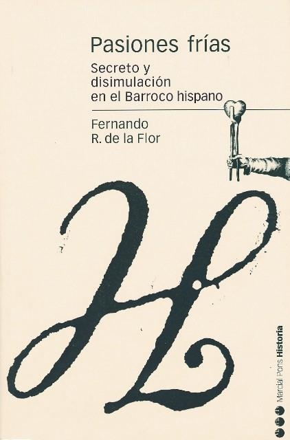 PASIONES FRIAS.SECRETOS Y SISIMULACION EN EL BARROCO HISPAN | 9788496467156 | R. DE LA FLOR,FERNANDO | Llibreria Geli - Llibreria Online de Girona - Comprar llibres en català i castellà