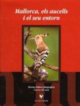 MALLORCA, ELS AUCELLS I EL SEU ENTORN | 9788495232939 | LILLO, FRANCESC | Llibreria Geli - Llibreria Online de Girona - Comprar llibres en català i castellà