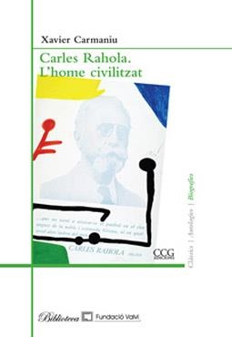 CARLES RAHOLA,L'HOME CIVILITZAT | 9788496444461 | CARMANIU,XAVIER | Libreria Geli - Librería Online de Girona - Comprar libros en catalán y castellano