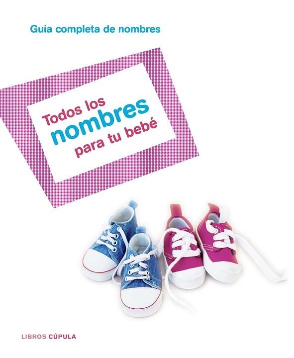 TODOS LOS NOMBRES PARA TU BEBE | 9788448047283 | Llibreria Geli - Llibreria Online de Girona - Comprar llibres en català i castellà