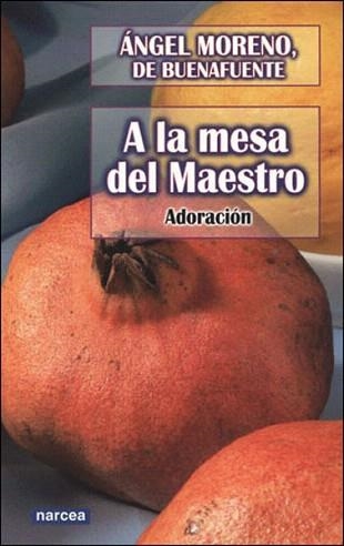 A LA MESA DEL MAESTRO.ADORACION | 9788427715202 | MORENO DE BUENAFUENTE,ANGEL | Llibreria Geli - Llibreria Online de Girona - Comprar llibres en català i castellà