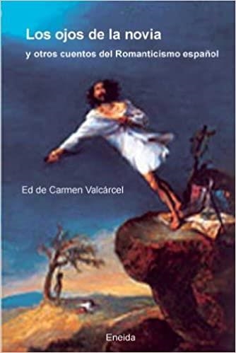 LOS OJOS DE LA NOVIA Y OTROS CUENTOS DEL ROMANTICISMO ESPAÑOL | 9788495427595 | VALCARCEL,CARMEN | Llibreria Geli - Llibreria Online de Girona - Comprar llibres en català i castellà