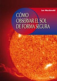 COMO OBSERVAR EL SOL DE FORMA SEGURA | 9788446024224 | MACDONALD,LEE | Llibreria Geli - Llibreria Online de Girona - Comprar llibres en català i castellà