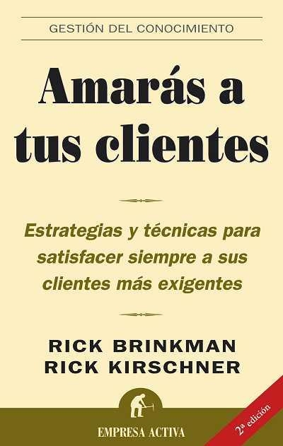 AMARAS A TUS CLIENTES | 9788496627017 | BRINKMAN,RICK/KIRSCHNER,RICK | Llibreria Geli - Llibreria Online de Girona - Comprar llibres en català i castellà