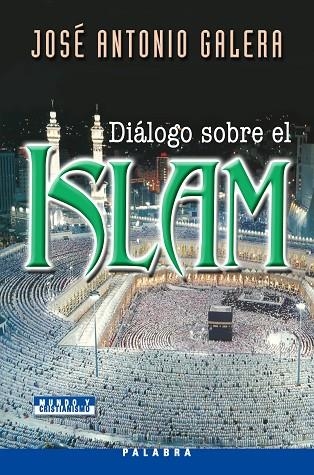 DIALOGO SOBRE EL ISLAM | 9788498400168 | GALERA,JOSE ANTONIO | Llibreria Geli - Llibreria Online de Girona - Comprar llibres en català i castellà