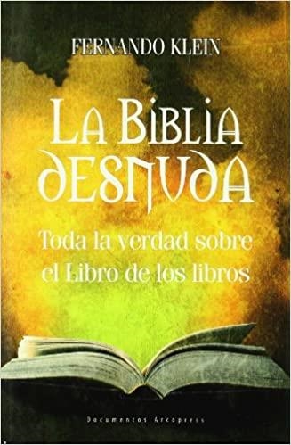 LA BIBLIA DESNUDA.TODA LA VERDAD SOBRE EL LIBRO DE LOS LIBRO | 9788496632110 | KLEIN CABALLERO,FERNANDO RAUL | Llibreria Geli - Llibreria Online de Girona - Comprar llibres en català i castellà