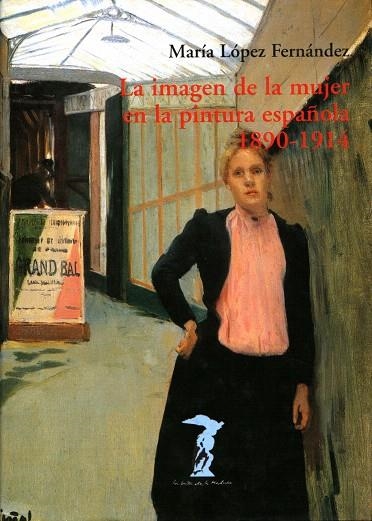 LA IMAGEN DE LA MUJER EN LA PINTURA ESPAÑOLA 1890-1914 | 9788477746737 | LOPEZ FERNANDEZ,MARIA | Llibreria Geli - Llibreria Online de Girona - Comprar llibres en català i castellà