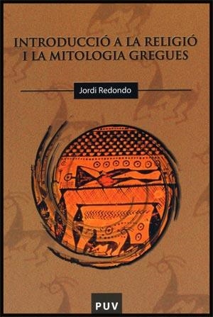 INTRODUCCIO A LA RELIGIO I LA MITOLOGIA GREGUES | 9788437065243 | REDONDO SANCHEZ,JORDI | Llibreria Geli - Llibreria Online de Girona - Comprar llibres en català i castellà