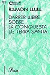 DARRER LLIBRE SOBRE LA CONQUESTA DE TERRA SANTA | 9788484375098 | LLULL,RAMON | Llibreria Geli - Llibreria Online de Girona - Comprar llibres en català i castellà