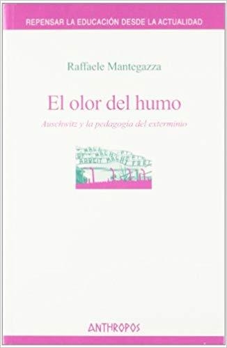 EL OLOR DEL HUMO.AUSCHWITZ Y LA PEDAGOGIA DEL EXTERMINIO | 9788476587928 | MANTEGAZZA,RAFFAELE | Llibreria Geli - Llibreria Online de Girona - Comprar llibres en català i castellà