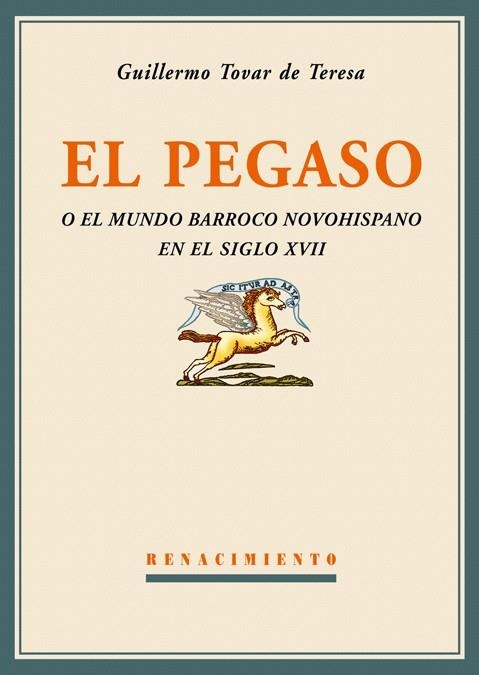 EL PEGASO O EL MUNDO BARROCO NOVOHISPANO EN EL SIGLO XVII | 9788484722816 | TOVAR DE TERESA, GUILLERMO | Llibreria Geli - Llibreria Online de Girona - Comprar llibres en català i castellà