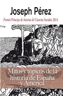 MITOS Y TOPICOS DE LA HISTORIA DE ESPAÑA Y AMERICA | 9788496107694 | PEREZ,JOSEPH | Libreria Geli - Librería Online de Girona - Comprar libros en catalán y castellano