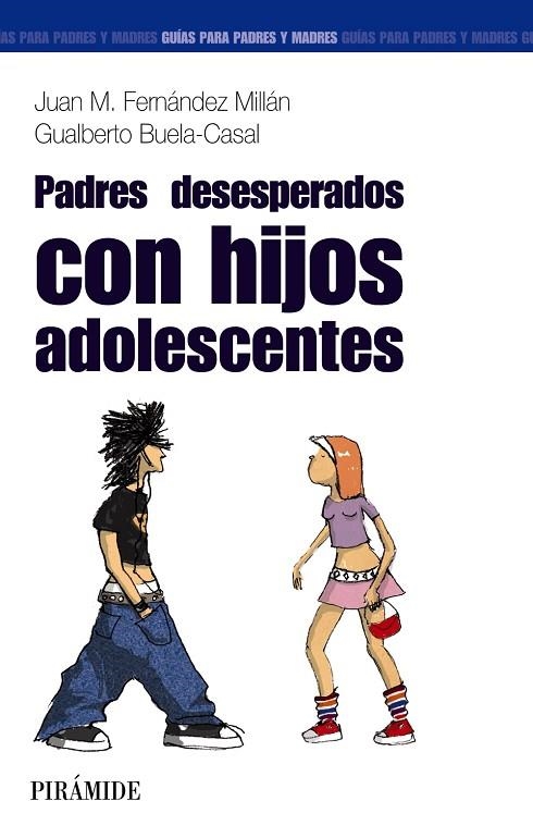 PADRES DESESPERADOS... CON HIJOS ADOLESCENTES | 9788436820782 | FERNANDEZ MILLAN,JUAN M./BUELA-CASAL,GUALBERTO | Llibreria Geli - Llibreria Online de Girona - Comprar llibres en català i castellà