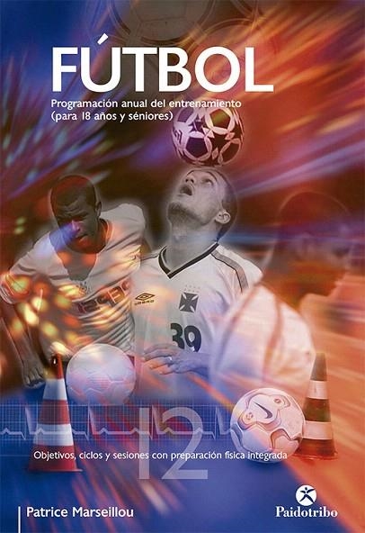 FUTBOL PROGRAMACION ANUAL DEL ENTRENAMIENTO DE 18 A SENIORS | 9788480199117 | MARSEILLOU, PATRICE | Llibreria Geli - Llibreria Online de Girona - Comprar llibres en català i castellà