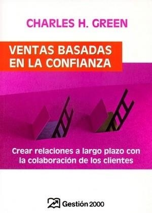 VENTAS BASADAS EN LA CONFIANZA | 9788496612426 | GREEN,CHARLES H. | Llibreria Geli - Llibreria Online de Girona - Comprar llibres en català i castellà