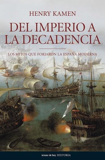 DEL IMPERIO A LA DECADENCIA.LOS MITOS QUE FORJARON LA ESPAÑA | 9788484606062 | KAMEN,HENRY | Llibreria Geli - Llibreria Online de Girona - Comprar llibres en català i castellà