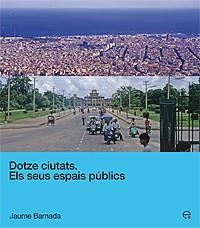 DOTZE CIUTATS:ELS SEUS ESPAIS PUBLICS | 9788483018798 | BARNADA,JAUME | Llibreria Geli - Llibreria Online de Girona - Comprar llibres en català i castellà