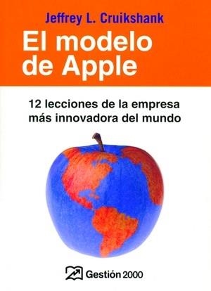 EL MODELO DE APPLE.12 LECCIONES DE LA EMPRESA MAS INNOVADORA | 9788496612440 | CRUKSHANK,JEFFREY L. | Llibreria Geli - Llibreria Online de Girona - Comprar llibres en català i castellà