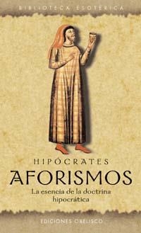 AFORISMOS. LA ESENCIA DE LA DOCTRINA HIPOCRATICA | 9788477209539 | HIPOCRATES | Libreria Geli - Librería Online de Girona - Comprar libros en catalán y castellano