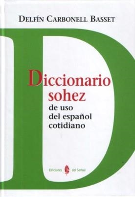 DICCIONARIO SOHEZ DE USO DEL ESPAÑOL COTIDIANO | 9788476284988 | CARBONELL BASSET,DELFIN | Llibreria Geli - Llibreria Online de Girona - Comprar llibres en català i castellà