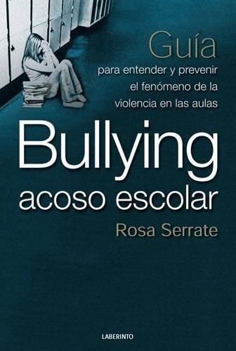 BULLYING,ACOSO ESCOLAR.GUIA PARA ENTENDER Y PREVENIR EL... | 9788484832683 | SERRATE,ROSA | Llibreria Geli - Llibreria Online de Girona - Comprar llibres en català i castellà