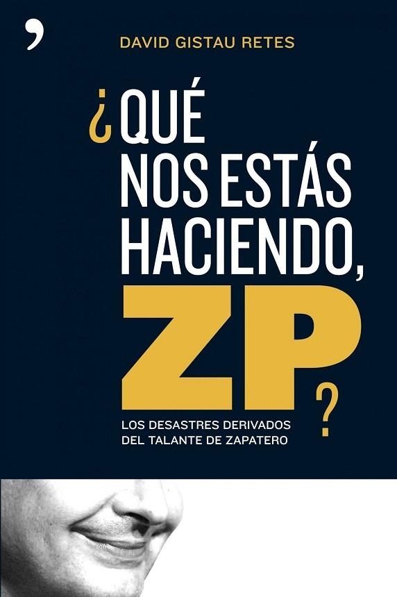 QUE NOS ESTAS HACIENDO ZP?LOS DESASTRES DERIVADOS.... | 9788484606260 | GISTAU,DAVID | Llibreria Geli - Llibreria Online de Girona - Comprar llibres en català i castellà