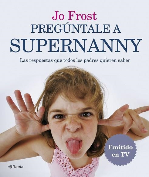 PREGÚNTALE A SUPERNANNY.LAS RESPUESTAS QUE TODOS... | 9788408071884 | FROST,JO | Libreria Geli - Librería Online de Girona - Comprar libros en catalán y castellano