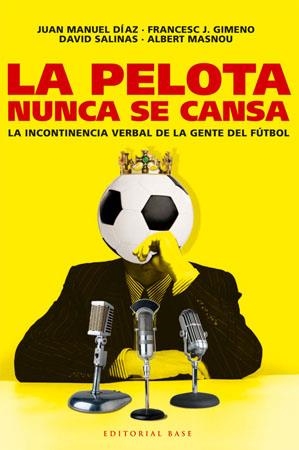 LA PELOTA NUNCA SE CANSA.LA INCONTINENCIA VERBAL DE LA GENTE | 9788485031825 | DIAZ,J.M/GIMENO,F.J/SALINAS,D./MASNOU,A. | Llibreria Geli - Llibreria Online de Girona - Comprar llibres en català i castellà