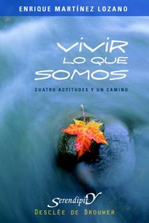 VIVIR LO QUE SOMOS. CUATRO ACTITUDES Y UN CAMINO | 9788433021410 | MARTINEZ LOZANO,ENRIQUE | Libreria Geli - Librería Online de Girona - Comprar libros en catalán y castellano