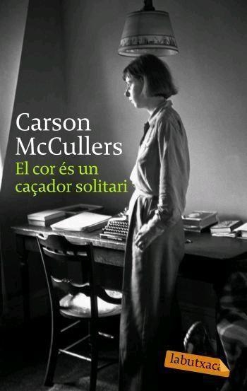 EL COR ES UN CAÇADOR SOLITARI (LABUTXACA) | 9788496863224 | MCCULLERS,CARSON | Libreria Geli - Librería Online de Girona - Comprar libros en catalán y castellano